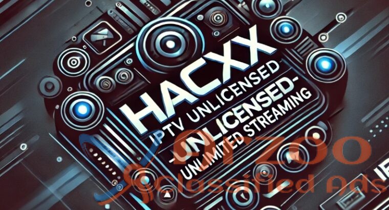 Hacxx IPTV Unlicensed – Unlimited Streaming